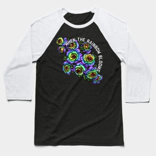 When the Rainbow Blooms Baseball T-Shirt